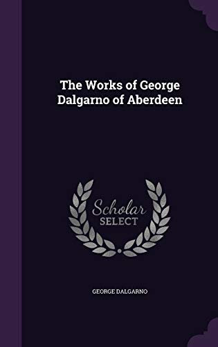 9781341004971: The Works of George Dalgarno of Aberdeen