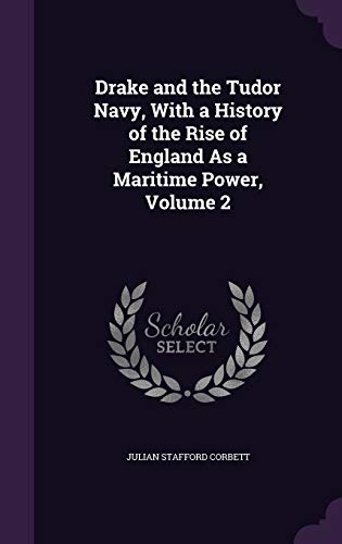 9781341008153: Drake and the Tudor Navy, With a History of the Rise of England As a Maritime Power, Volume 2