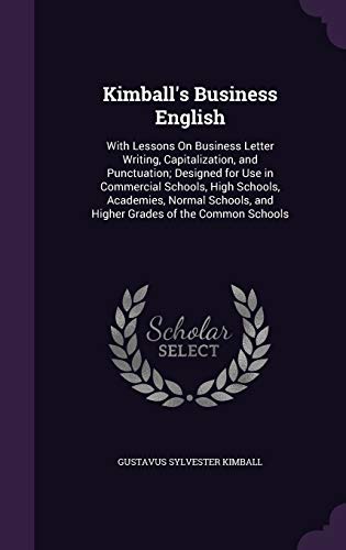 9781341008382: Kimball's Business English: With Lessons On Business Letter Writing, Capitalization, and Punctuation; Designed for Use in Commercial Schools, High ... and Higher Grades of the Common Schools