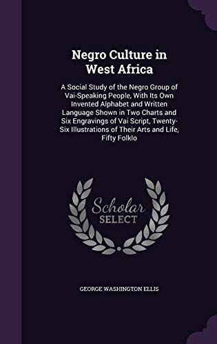 9781341010705: Negro Culture in West Africa: A Social Study of the Negro Group of Vai-Speaking People, With Its Own Invented Alphabet and Written Language Shown in ... of Their Arts and Life, Fifty Folklo
