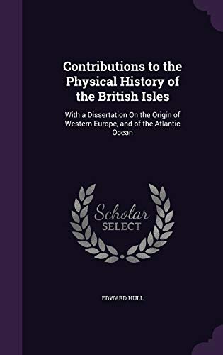 9781341018985: Contributions to the Physical History of the British Isles: With a Dissertation On the Origin of Western Europe, and of the Atlantic Ocean