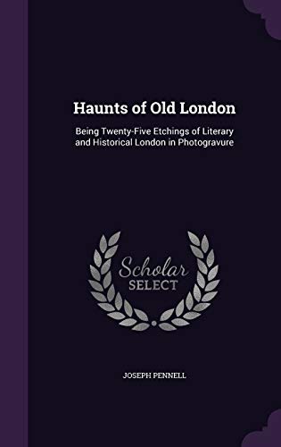 9781341019128: Haunts of Old London: Being Twenty-Five Etchings of Literary and Historical London in Photogravure