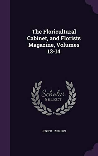 9781341029530: The Floricultural Cabinet, and Florists Magazine, Volumes 13-14