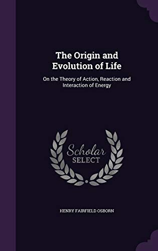 Imagen de archivo de The Origin and Evolution of Life: On the Theory of Action, Reaction and Interaction of Energy a la venta por Buchpark