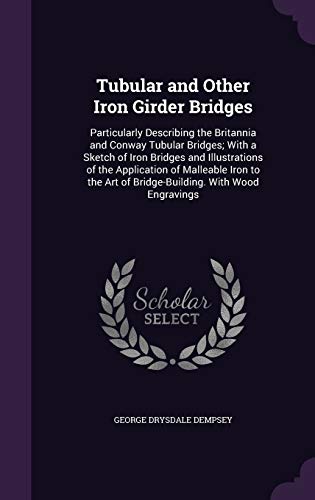 9781341034343: Tubular and Other Iron Girder Bridges: Particularly Describing the Britannia and Conway Tubular Bridges; With a Sketch of Iron Bridges and ... Art of Bridge-Building. With Wood Engravings