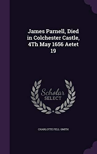 9781341045950: James Parnell, Died in Colchester Castle, 4Th May 1656 Aetet 19