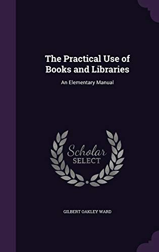 9781341046131: The Practical Use of Books and Libraries: An Elementary Manual