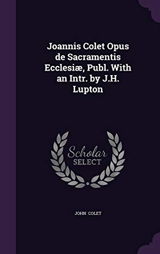 9781341047244: Joannis Colet Opus de Sacramentis Ecclesi, Publ. With an Intr. by J.H. Lupton