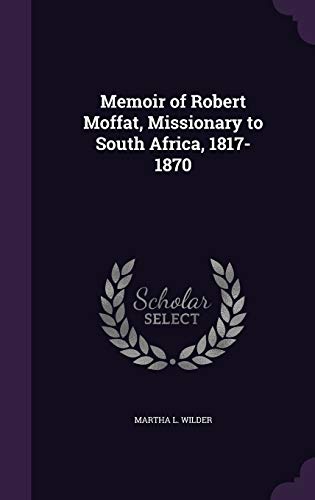 Stock image for Memoir of Robert Moffat, Missionary to South Africa, 1817-1870 for sale by Midtown Scholar Bookstore