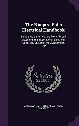 The Niagara Falls Electrical Handbook: Being a Guide for Visitors from Abroad Attending the International Electrical Congress, St. Louis, Mo., September, 1904 (Hardback)