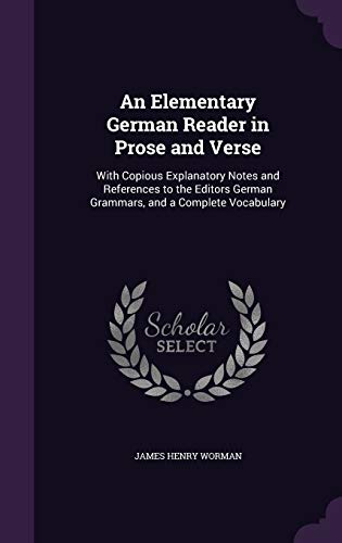 Beispielbild fr An Elementary German Reader in Prose and Verse: With Copious Explanatory Notes and References to the Editors German Grammars, and a Complete Vocabula zum Verkauf von Buchpark