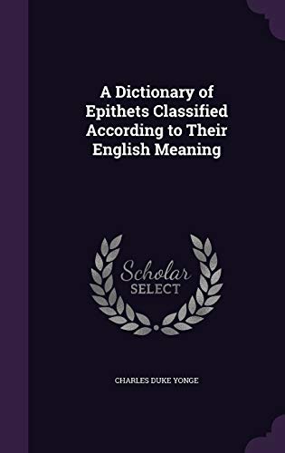 Beispielbild fr A Dictionary of Epithets Classified According to Their English Meaning zum Verkauf von PlumCircle