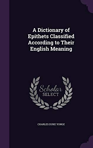 Stock image for A Dictionary of Epithets Classified According to Their English Meaning for sale by PlumCircle