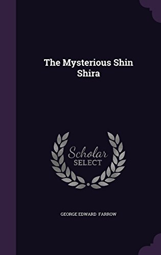 The Mysterious Shin Shira - George Edward Farrow