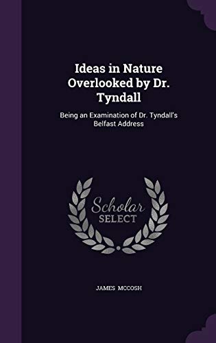 9781341062674: Ideas in Nature Overlooked by Dr. Tyndall: Being an Examination of Dr. Tyndall's Belfast Address