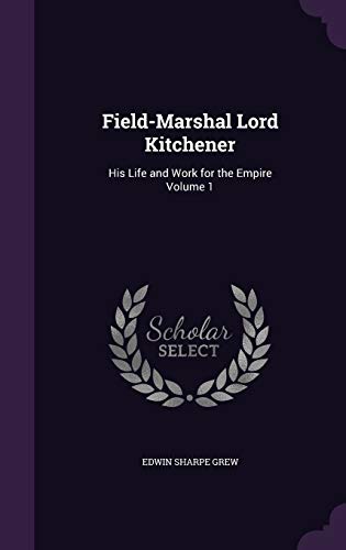 9781341075414: Field-Marshal Lord Kitchener: His Life and Work for the Empire Volume 1