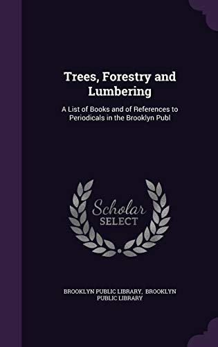 9781341077913: Trees, Forestry and Lumbering: A List of Books and of References to Periodicals in the Brooklyn Publ