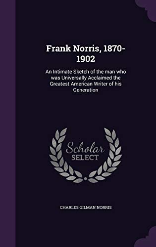 Beispielbild fr Frank Norris, 1870-1902: An Intimate Sketch of the man who was Universally Acclaimed the Greatest American Writer of his Generation zum Verkauf von ALLBOOKS1
