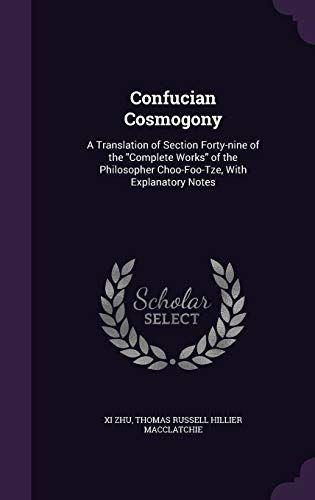 9781341092824: Confucian Cosmogony: A Translation of Section Forty-nine of the "Complete Works" of the Philosopher Choo-Foo-Tze, With Explanatory Notes