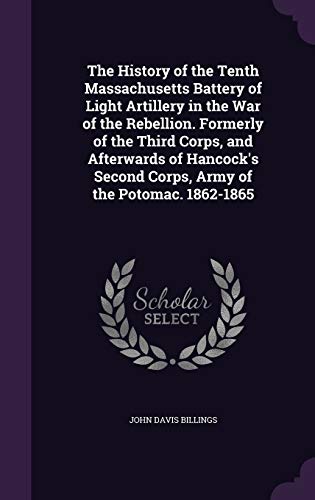 9781341093739: The History of the Tenth Massachusetts Battery of Light Artillery in the War of the Rebellion. Formerly of the Third Corps, and Afterwards of Hancock's Second Corps, Army of the Potomac. 1862-1865