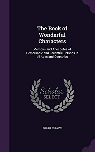 9781341093968: The Book of Wonderful Characters: Memoirs and Anecdotes of Remarkable and Eccentric Persons in all Ages and Countries