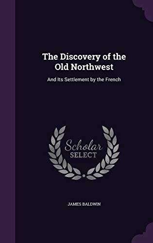 9781341097980: The Discovery of the Old Northwest: And Its Settlement by the French