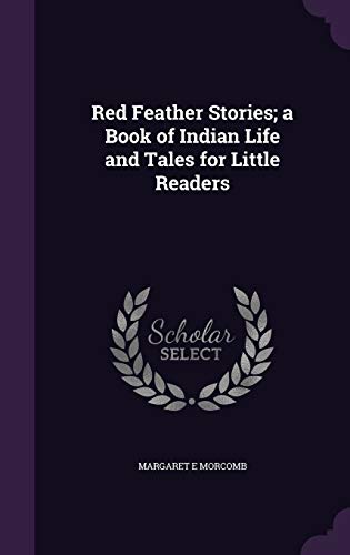 9781341105029: Red Feather Stories; a Book of Indian Life and Tales for Little Readers