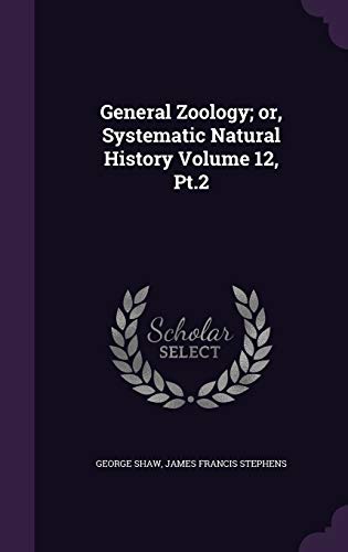 9781341105937: General Zoology; or, Systematic Natural History Volume 12, Pt.2