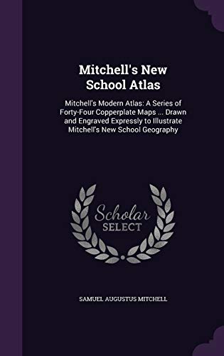 Stock image for Mitchell's New School Atlas: Mitchell's Modern Atlas: A Series of Forty-Four Copperplate Maps . Drawn and Engraved Expressly to Illustrate Mitchell's New School Geography for sale by Revaluation Books