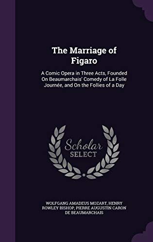 9781341113574: The Marriage of Figaro: A Comic Opera in Three Acts, Founded On Beaumarchais' Comedy of La Folle Journe, and On the Follies of a Day