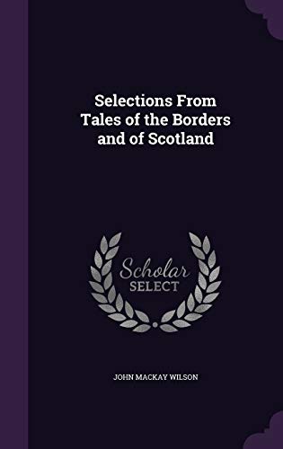 9781341118036: Selections From Tales of the Borders and of Scotland