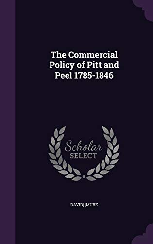 9781341127205: The Commercial Policy of Pitt and Peel 1785-1846