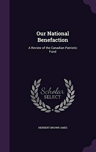 Stock image for Our National Benefaction: A Review of the Canadian Patriotic Fund for sale by ALLBOOKS1