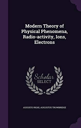 9781341142239: Modern Theory of Physical Phenomena, Radio-activity, Ions, Electrons