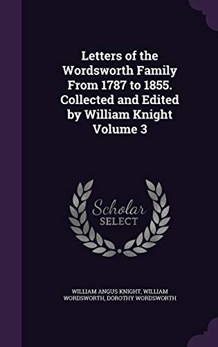 Stock image for Letters of the Wordsworth Family From 1787 to 1855. Collected and Edited by William Knight Volume 3 for sale by ALLBOOKS1