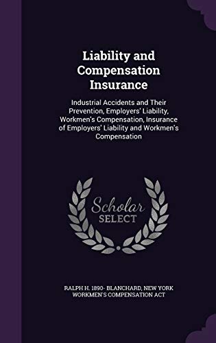 9781341150388: Liability and Compensation Insurance: Industrial Accidents and Their Prevention, Employers' Liability, Workmen's Compensation, Insurance of Employers' Liability and Workmen's Compensation