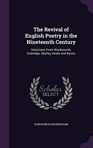 9781341163036: The Revival of English Poetry in the Nineteenth Century: Selections From Wordsworth, Coleridge, Shelley, Keats and Byron;
