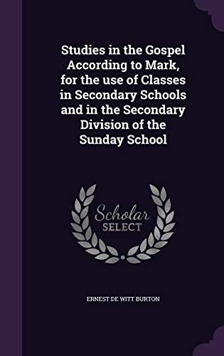 9781341166037: Studies in the Gospel According to Mark, for the use of Classes in Secondary Schools and in the Secondary Division of the Sunday School