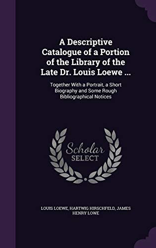 9781341167256: A Descriptive Catalogue of a Portion of the Library of the Late Dr. Louis Loewe ...: Together With a Portrait, a Short Biography and Some Rough Bibliographical Notices