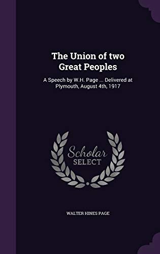 9781341171277: The Union of two Great Peoples: A Speech by W.H. Page ... Delivered at Plymouth, August 4th, 1917