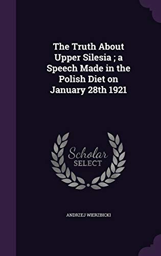 9781341171307: The Truth About Upper Silesia; a Speech Made in the Polish Diet on January 28th 1921