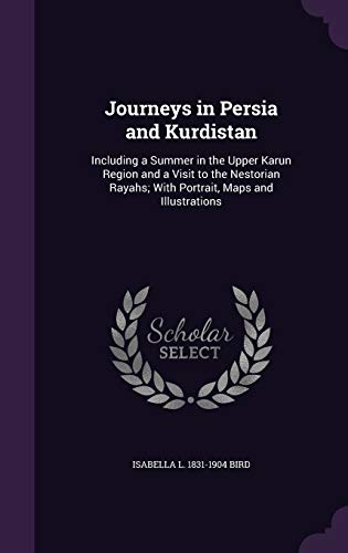 9781341172670: Journeys in Persia and Kurdistan: Including a Summer in the Upper Karun Region and a Visit to the Nestorian Rayahs; With Portrait, Maps and Illustrations