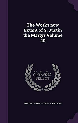 9781341176562: The Works now Extant of S. Justin the Martyr Volume 40