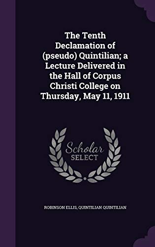 9781341182204: The Tenth Declamation of (pseudo) Quintilian; a Lecture Delivered in the Hall of Corpus Christi College on Thursday, May 11, 1911
