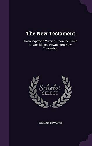 9781341188770: The New Testament: In an Improved Version, Upon the Basis of Archbishop Newcome's New Translation