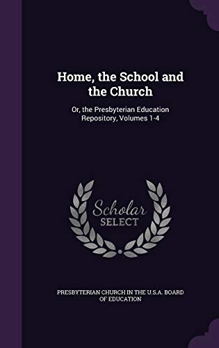 9781341189906: Home, the School and the Church: Or, the Presbyterian Education Repository, Volumes 1-4
