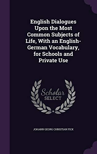 9781341190674: English Dialogues Upon the Most Common Subjects of Life, With an English-German Vocabulary, for Schools and Private Use