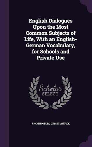 9781341190674: English Dialogues Upon the Most Common Subjects of Life, With an English-German Vocabulary, for Schools and Private Use