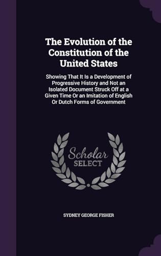 9781341192302: The Evolution of the Constitution of the United States: Showing That It Is a Development of Progressive History and Not an Isolated Document Struck ... of English Or Dutch Forms of Government