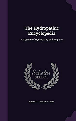 The Hydropathic Encyclopedia - Russell Thacher Trall